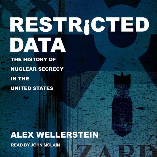 Restricted Data: The History Of Nuclear Secrecy In The United States ...