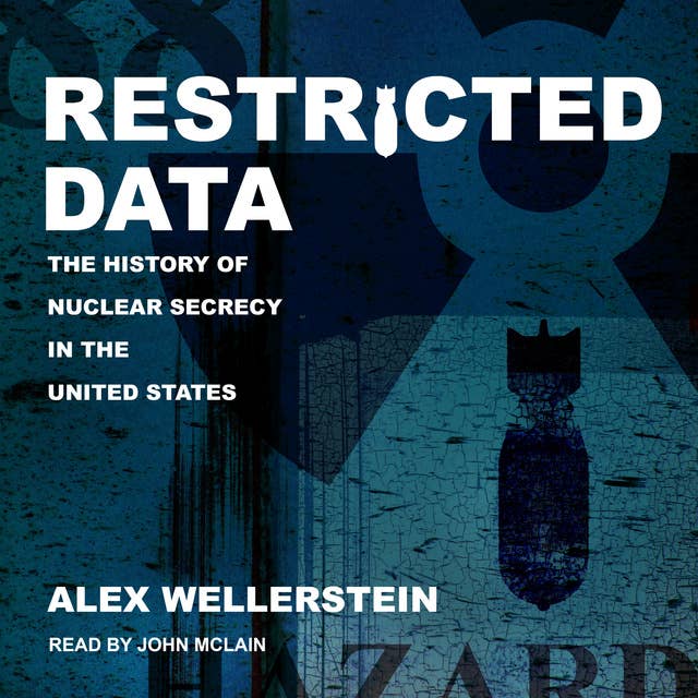 Restricted Data: The History of Nuclear Secrecy in the United States