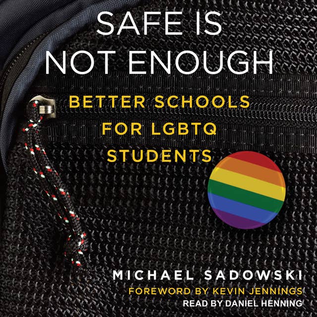 Safe Is Not Enough: Better Schools for LGBTQ Students
