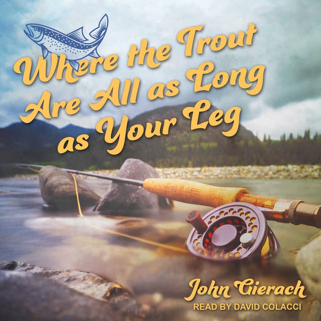 Where the Trout Are All as Long as Your Leg - Audiobook - John Gierach -  ISBN 9781666153484 - Storytel