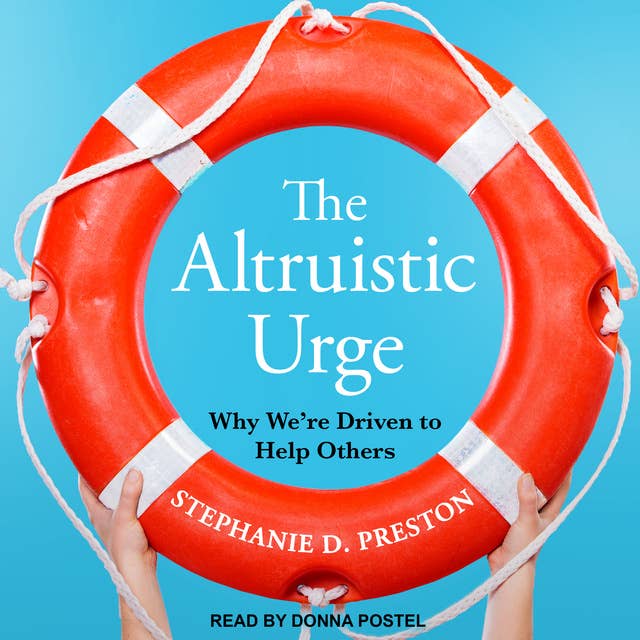 The Altruistic Urge: Why We’re Driven to Help Others