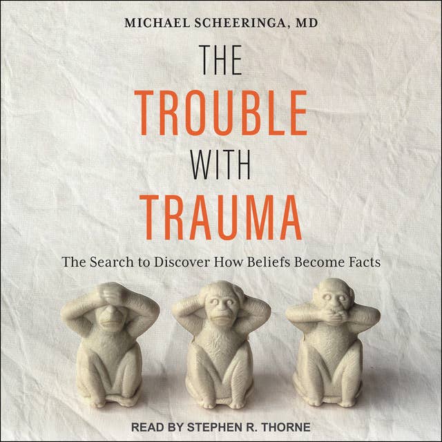 Cover for The Trouble With Trauma: The Search to Discover How Beliefs Become Facts