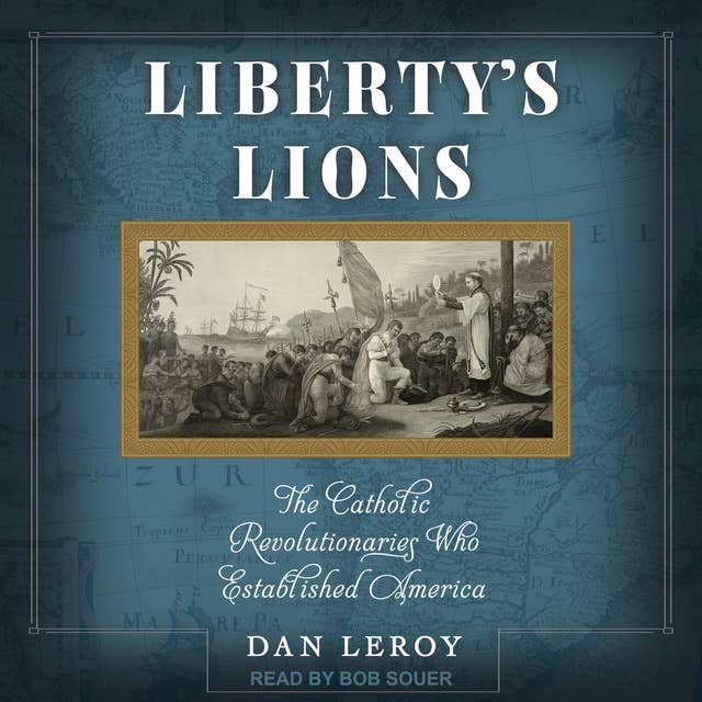 Liberty's Lions: The Catholic Revolutionaries Who Established America