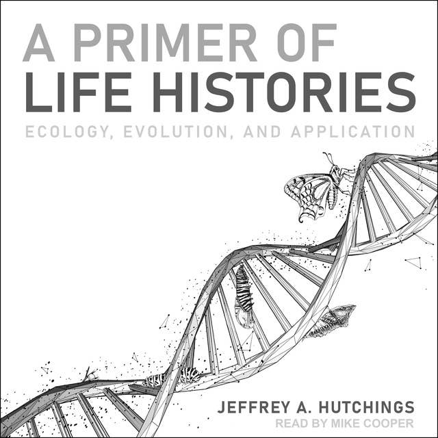 A Primer of Life Histories: Ecology, Evolution, and Application
