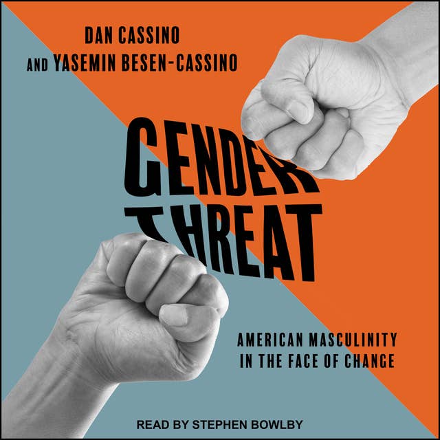Gender Threat: American Masculinity in the Face of Change
