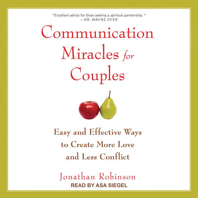 Communication Miracles for Couples: Easy and Effective Ways to Create More Love and Less Conflict