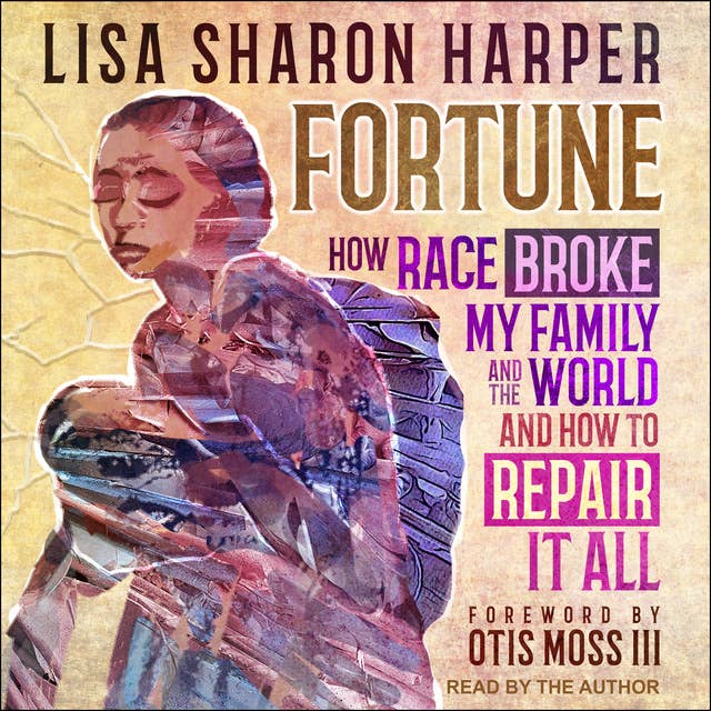 Fortune: How Race Broke My Family and the World and how to Repair it All