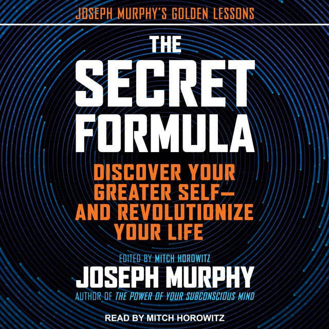 The Secret Formula: Discover Your Greater Self and Revolutionize Your Life