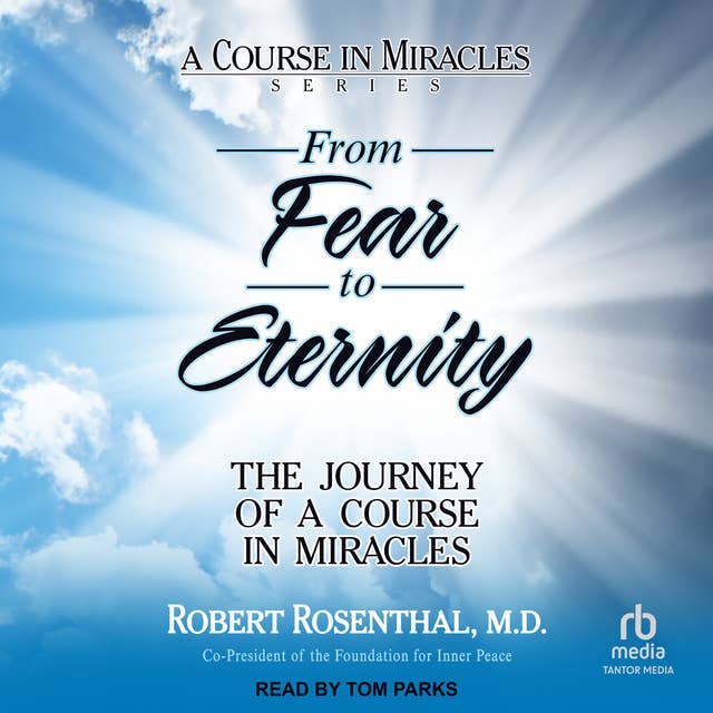 From Fear to Eternity: The Journey of a Course in Miracles