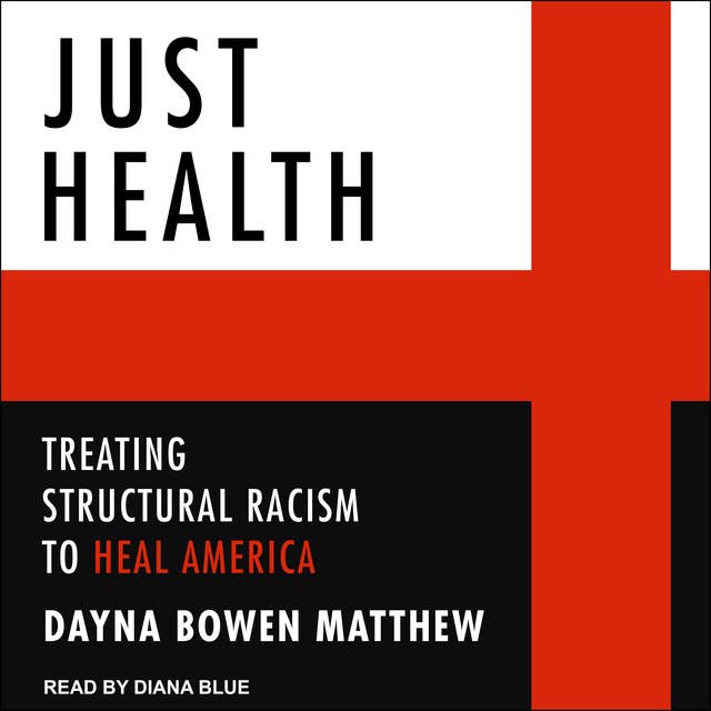 Just Health: Treating Structural Racism to Heal America
