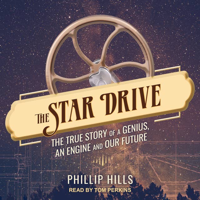 The Star Drive: The True Story of a Genius, an Engine and Our Future