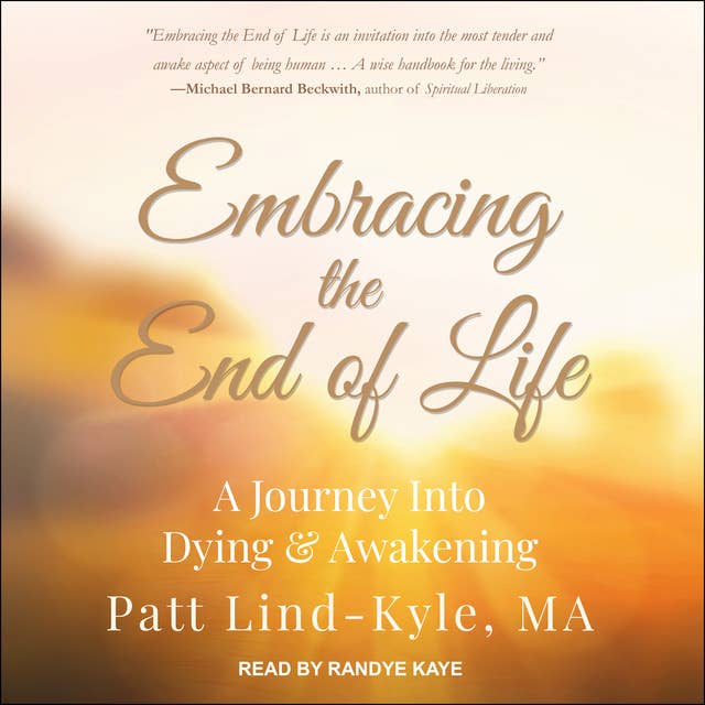 Embracing the End of Life: A Journey Into Dying & Awakening