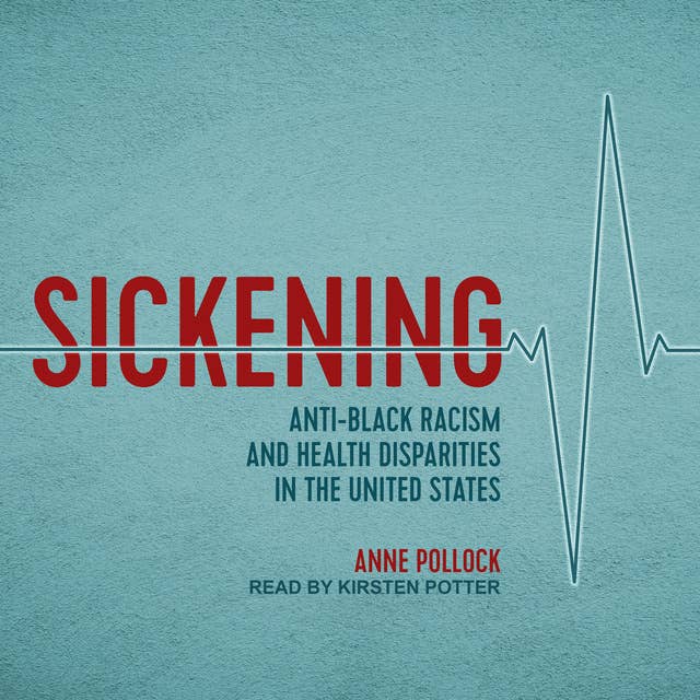 Sickening: Anti-Black Racism and Health Disparities in the United States