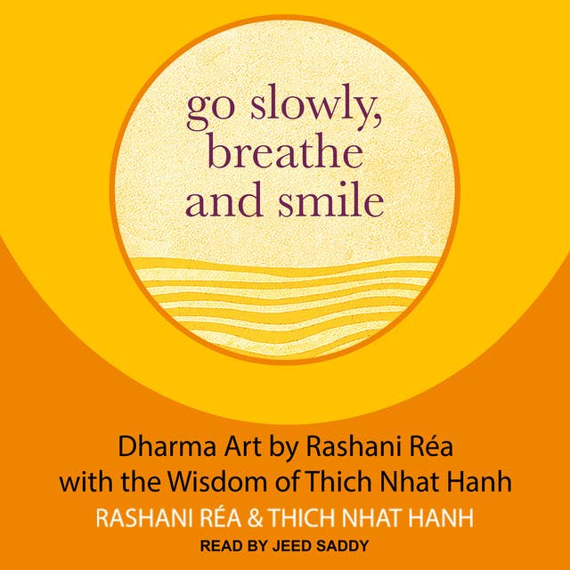 Cover for Go Slowly, Breathe and Smile: Dharma Art by Rashani Rea with the Wisdom of Thich Nhat Hanh