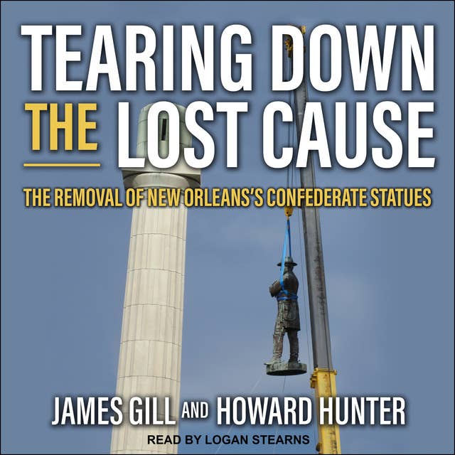 Tearing Down the Lost Cause: The Removal of New Orleans's Confederate Statues