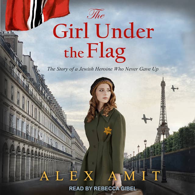 The Girl Under the Flag: Monique - The Story of a Jewish Heroine Who Never Gave Up