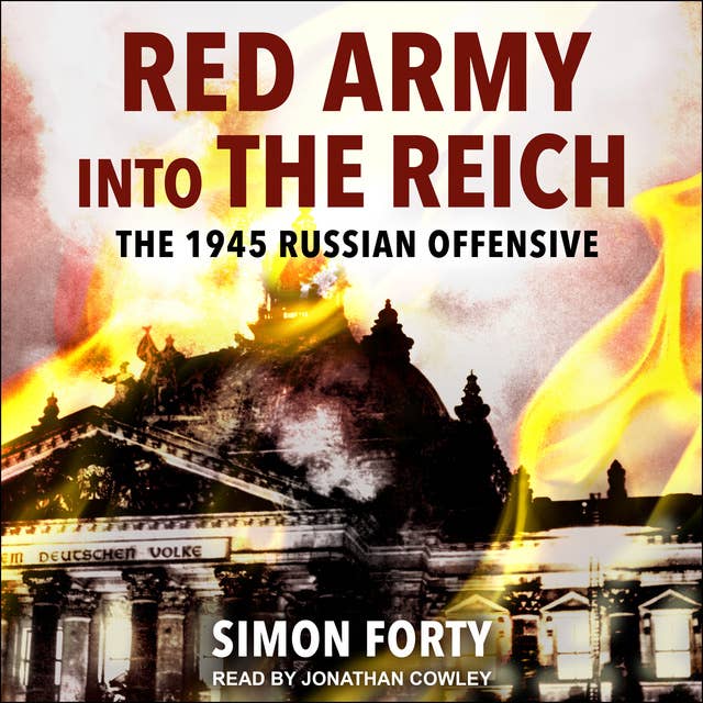 Red Army into the Reich: The 1945 Russian Offensive