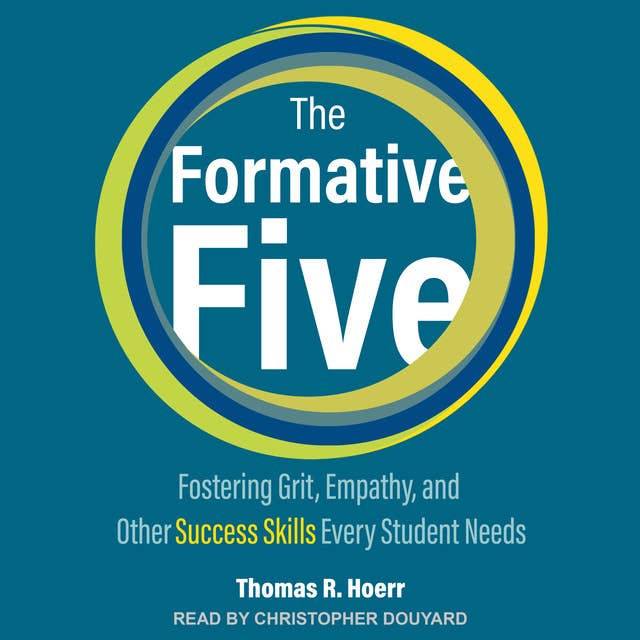 The Formative Five: Fostering Grit, Empathy, and Other Success Skills Every Student Needs