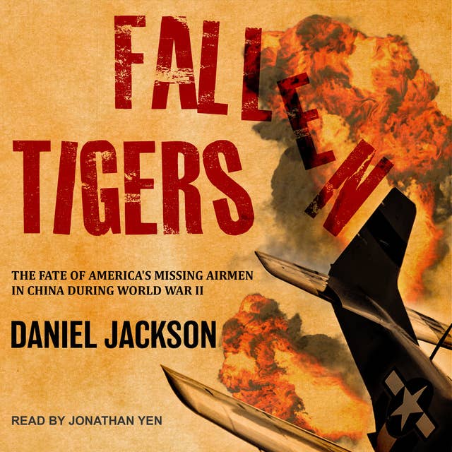 Fallen Tigers: The Fate of America's Missing Airmen in China during World War II