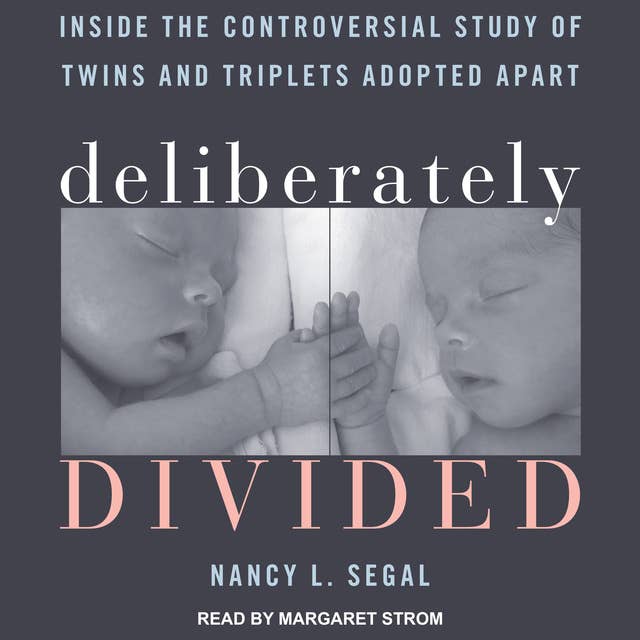 Deliberately Divided: Inside the Controversial Study of Twins and Triplets Adopted Apart