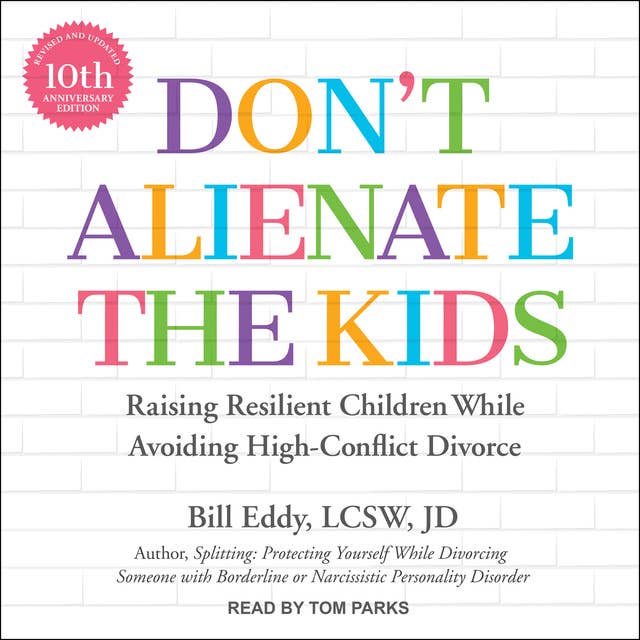 Don't Alienate the Kids: Raising Resilient Children While Avoiding High-Conflict Divorce
