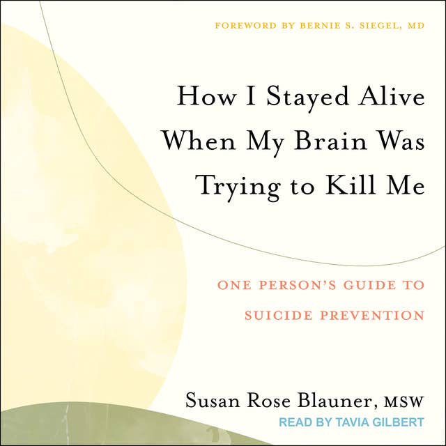 Cover for How I Stayed Alive When My Brain Was Trying to Kill Me: One Person's Guide to Suicide Prevention