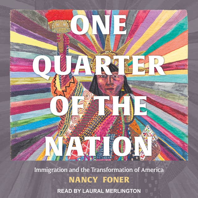 One Quarter of the Nation: Immigration and the Transformation of America