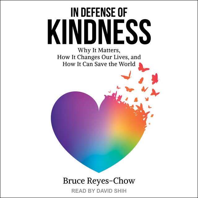 Cover for In Defense of Kindness: Why it Matters, How it Changes Our Lives, and How it Can Save the World