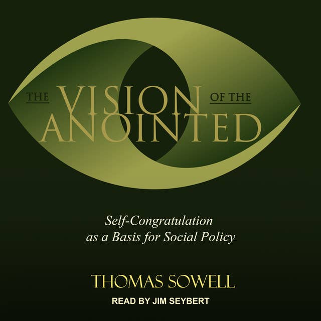 The Vision of the Anointed: Self-congratulation as a Basis for Social Policy