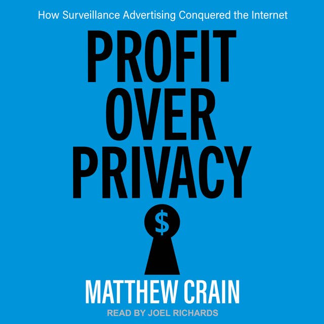 Profit over Privacy: How Surveillance Advertising Conquered the Internet