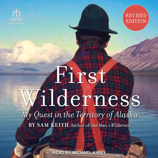 First Wilderness: My Quest in the Territory of Alaska (Revised Edition)