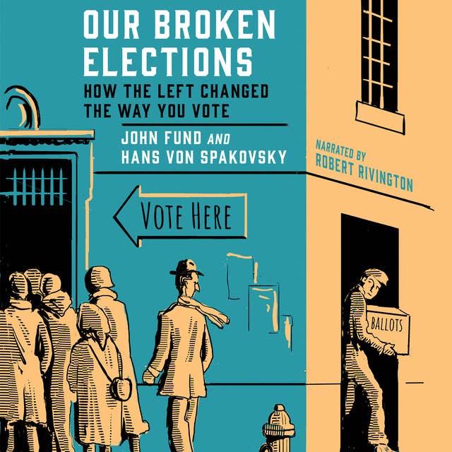 Our Broken Elections: How the Left Changed the Way You Vote