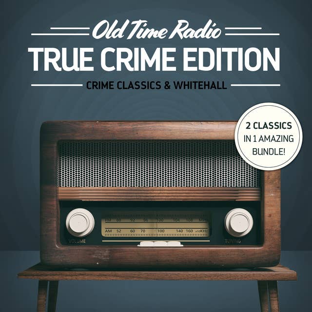 Old Time Radio: True Crime Edition: Crime Classics & Whitehall