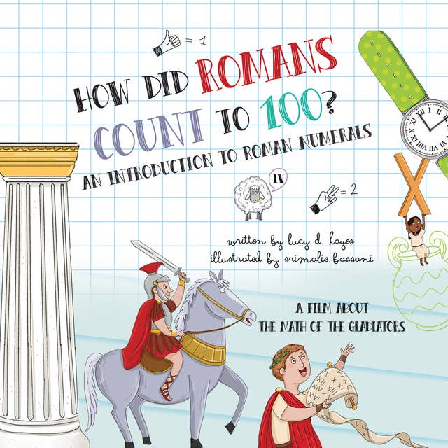 How Did Romans Count to 100? An Introduction to Roman Numerals: An Audiobook About the Math of the Gladiators