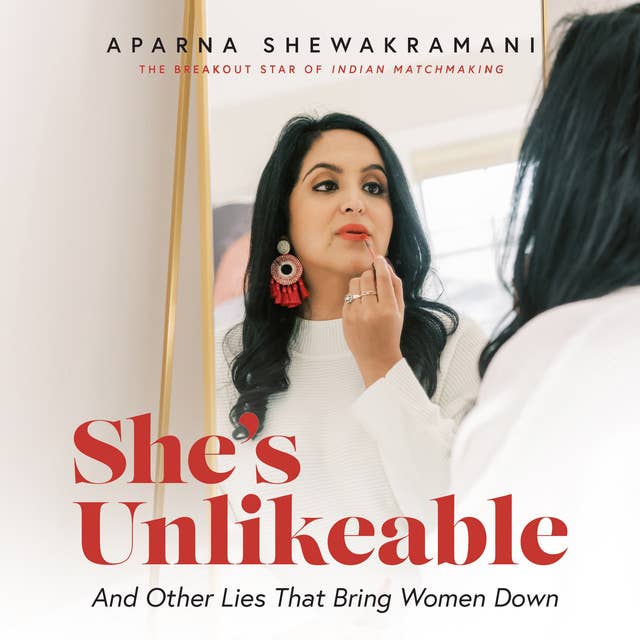 She's Unlikeable: And Other Lies That Bring Women Down
