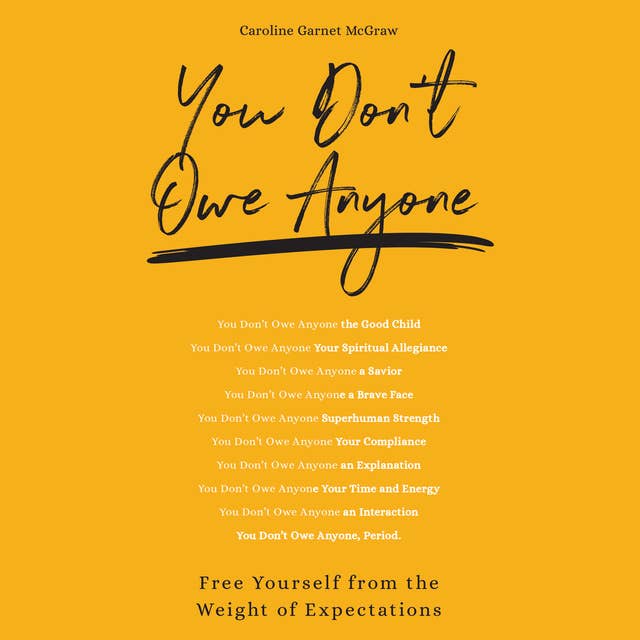 You Don't Owe Anyone: Free Yourself from the Weight of Expectations