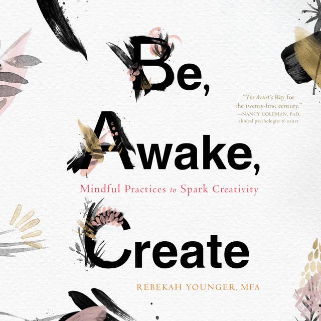 Be, Awake, Create: Mindful Practices to Spark Creativity