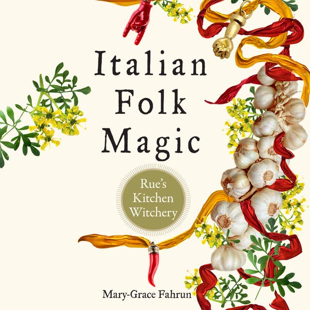 Italian Folk Magic: Rue's Kitchen Witchery