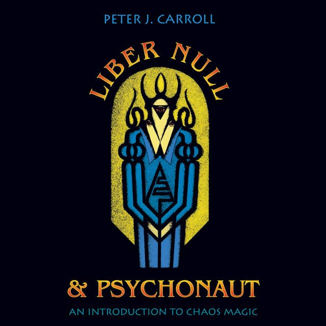 Liber Null & Psychonaut: An Introduction to Chaos Magic