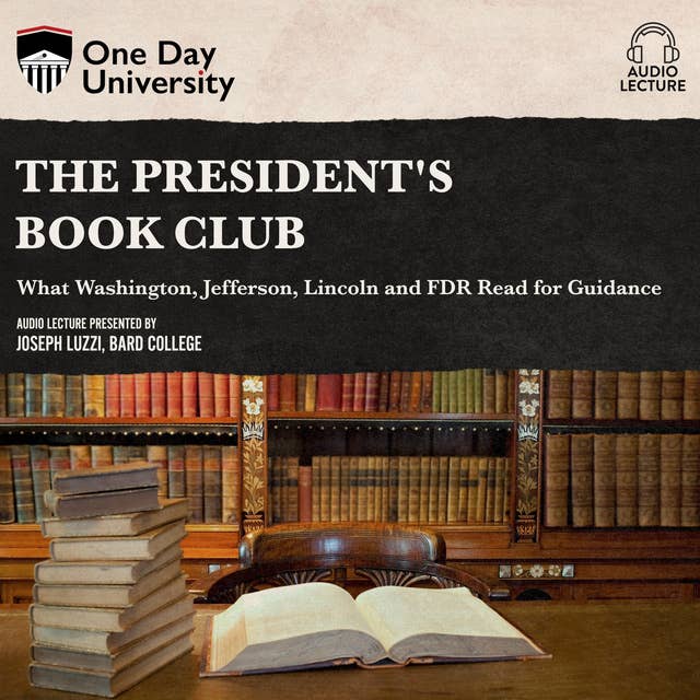 The President's Book Club: What Washington, Jefferson, Lincoln and FDR Read for Guidance