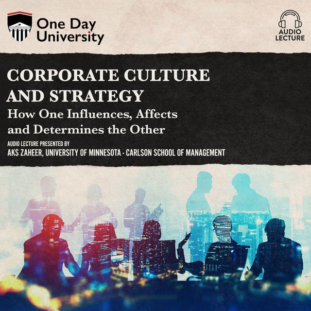 Corporate Culture and Strategy: How One Influences, Affects, and Determines the Other