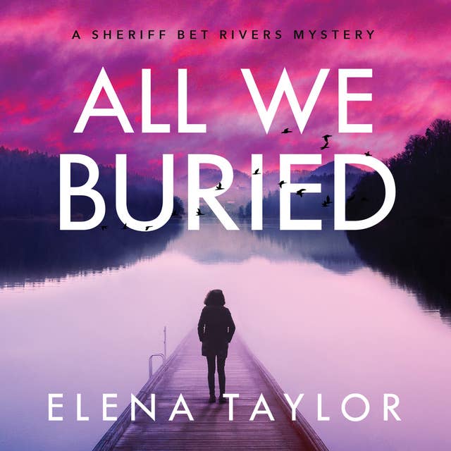 All We Buried: A Sheriff Bet Rivers Mystery