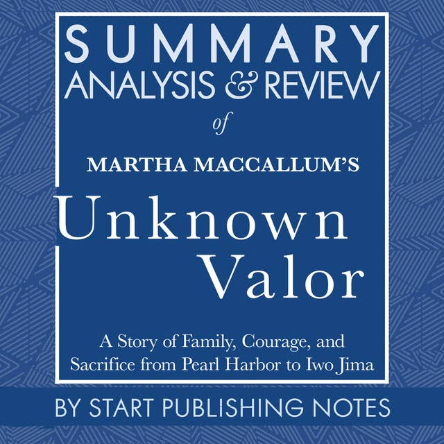 Summary, Analysis, and Review of Martha MacCallum's Unknown Valor: A Story of Family, Courage, and Sacrifice from Pearl Harbor to Iwo Jima