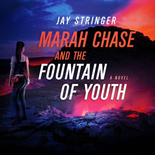 Marah Chase and The Fountain Of Youth: A Novel