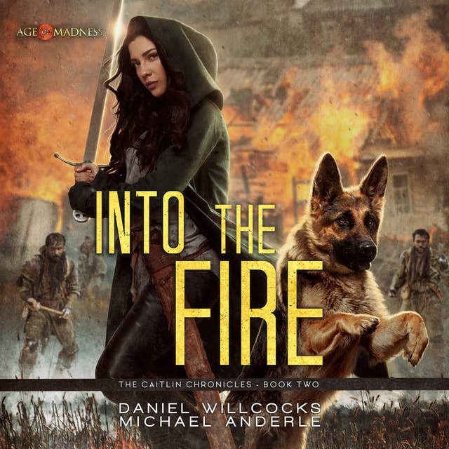 Into the Fire: Age Of Madness - A Kurtherian Gambit Series