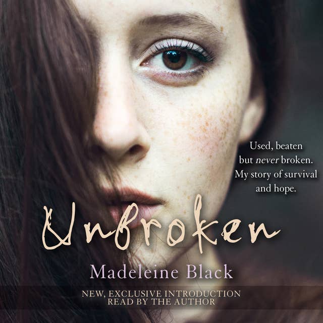 Unbroken: One Woman's Journey to Rebuild a Life Shattered by Violence. A True Story of Survival and Hope