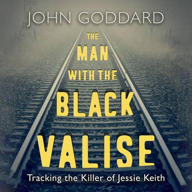 The Man with the Black Valise: Tracking the Killer of Jessie Keith