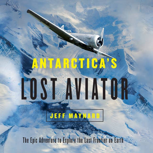 Antarctica's Lost Aviator: The Epic Adventure to Explore the Last Frontier on Earth
