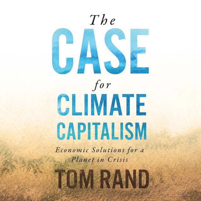 The Case for Climate Capitalism: Economic Solutions for a Planet in Crisis