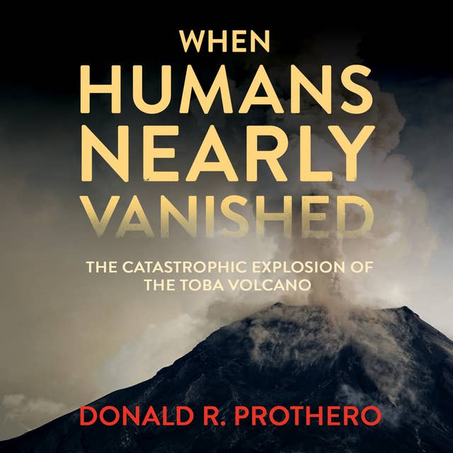 When Humans Nearly Vanished: The Catastrophic Explosion of the Toba Volcano